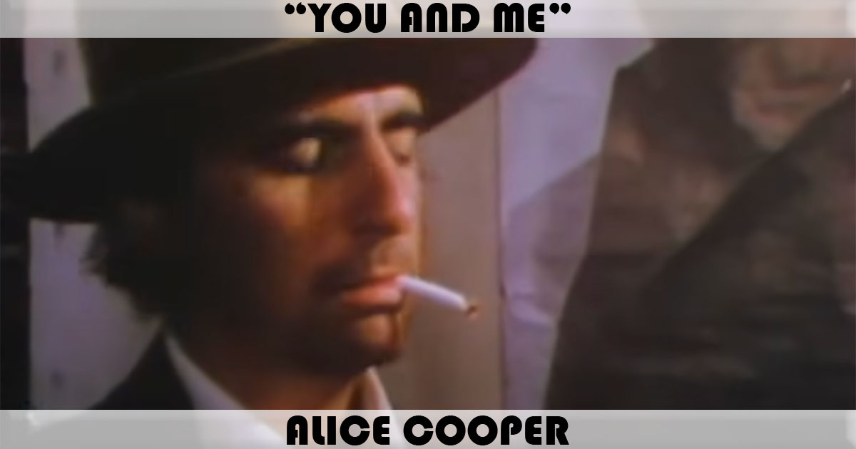 "You And Me" by Alice Cooper "You And Me" by Alice Cooper