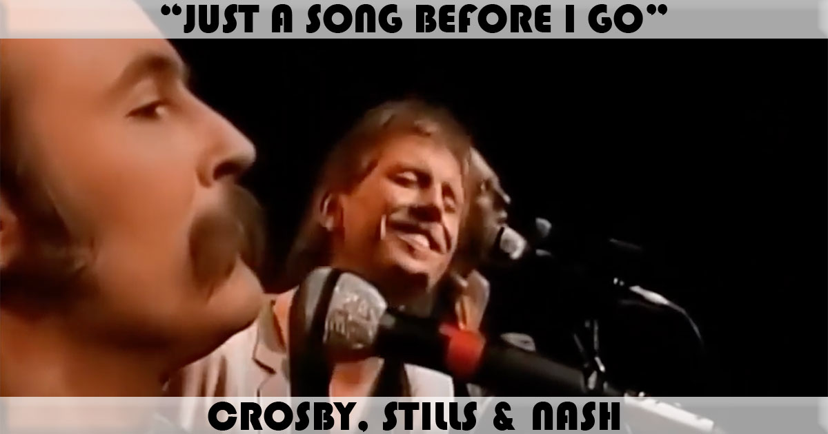 "Just A Song Before I Go" by Crosby, Stills & Nash