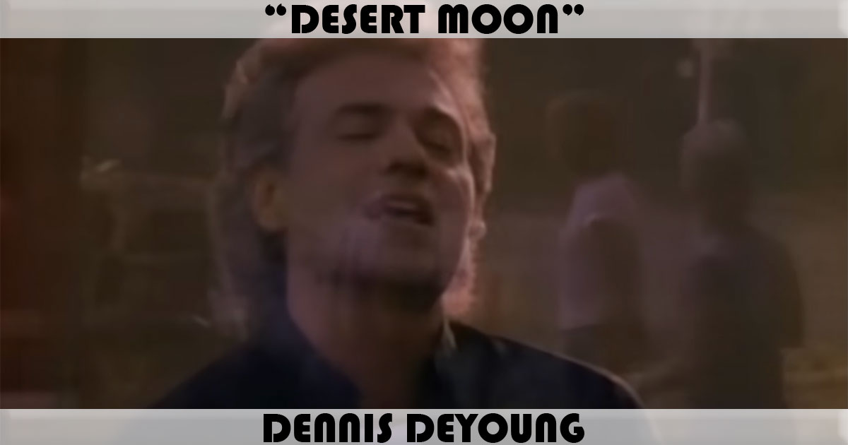 "Desert Moon" by Dennis DeYoung