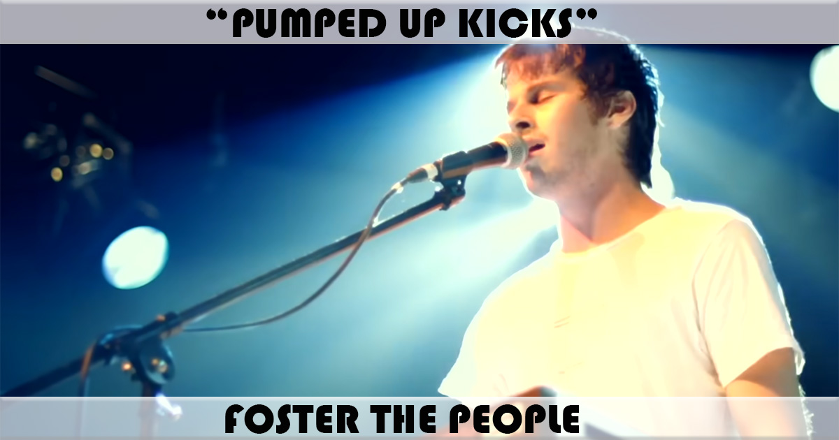 "Pumped Up Kicks" by Foster The People "Pumped Up Kicks" by Foster The People