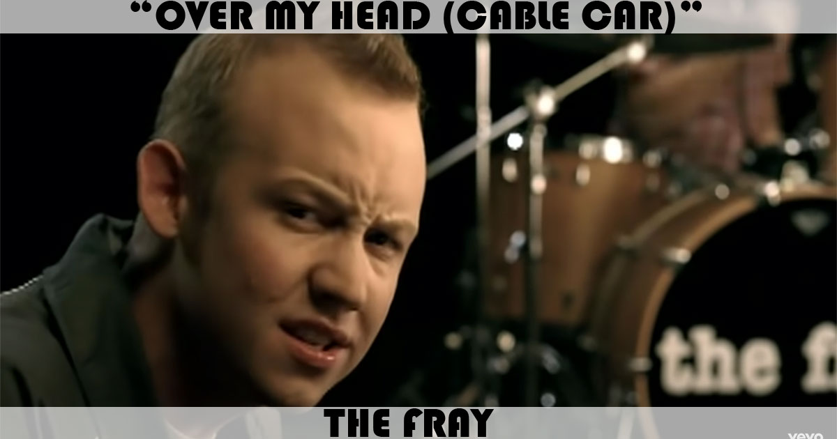 "Over My Head" by The Fray