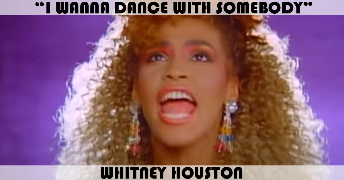 "I Wanna Dance With Somebody" by Whitney Houston