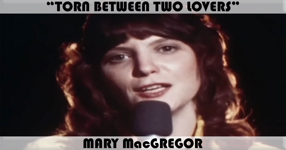 "Torn Between Two Lovers" by Mary MacGregor