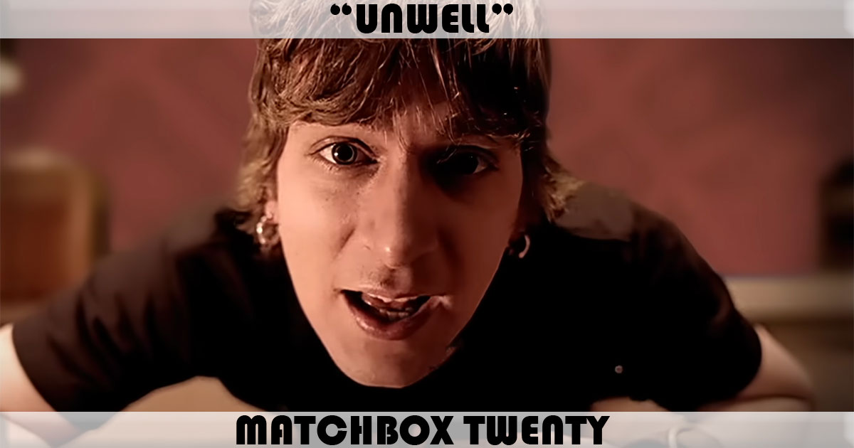 "Unwell" by Matchbox Twenty