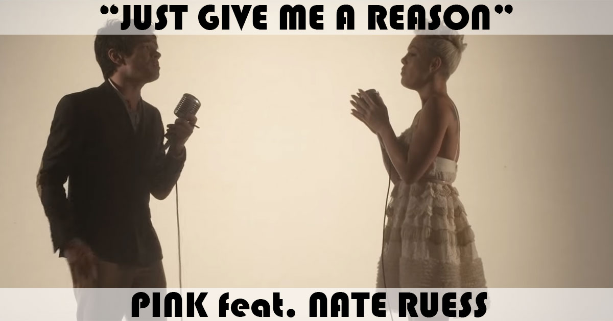 "Just Give Me A Reason" by Pink