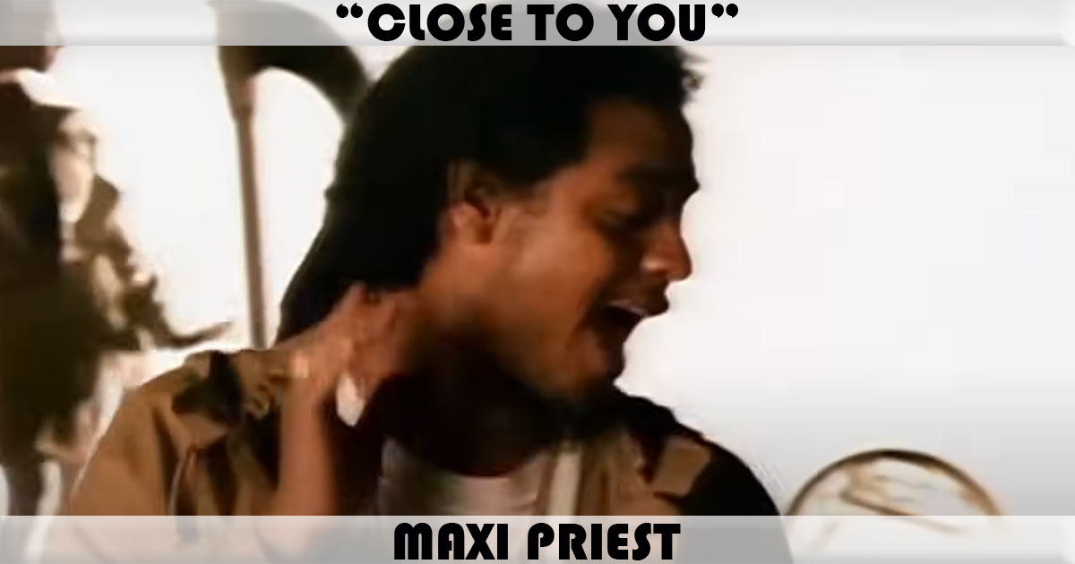 "Close To You" by Maxi Priest