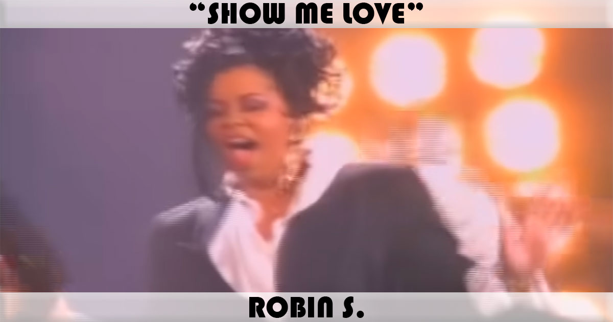 "Show Me Love" by Robin S. "Show Me Love" by Robin S.