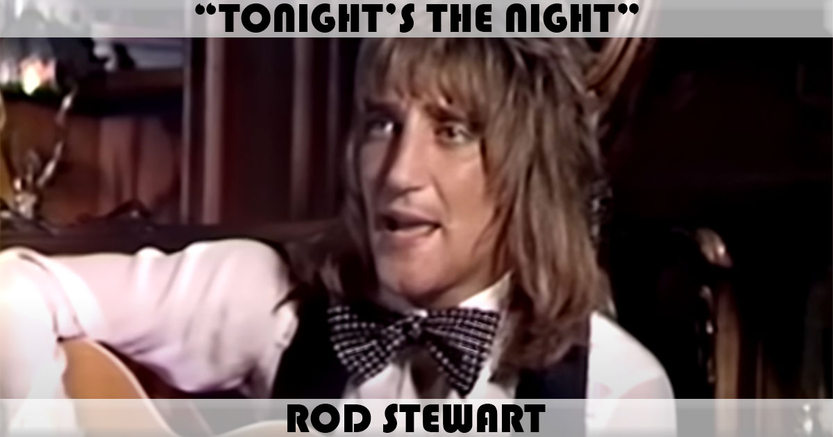 "Tonight's The Night (Gonna Be Alright)" by Rod Stewart