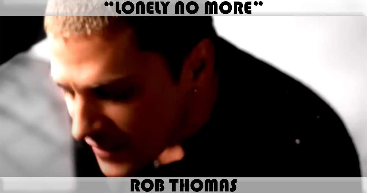 "Lonely No More" by Rob Thomas