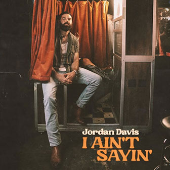 "I Ain't Sayin'" by Jordan Davis