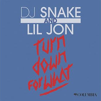 "Turn Down For What" by DJ Snake & Lil Jon