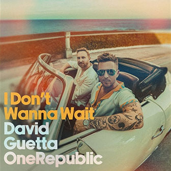 "I Don't Wanna Wait" by David Guetta & OneRepublic