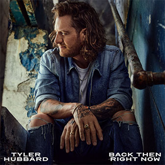 "Back Then Right Now" by Tyler Hubbard