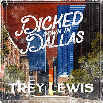 "Dicked Down In Dallas" by Trey Lewis