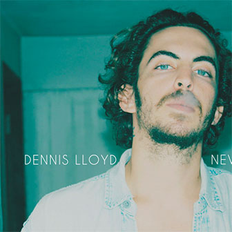 "Nevermind" by Dennis Lloyd