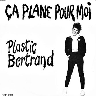 "Ca Plane Pour Moi" by Plastic Bertrand