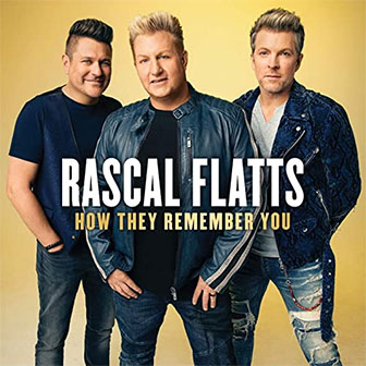 "How They Remember You" by Rascal Flatts