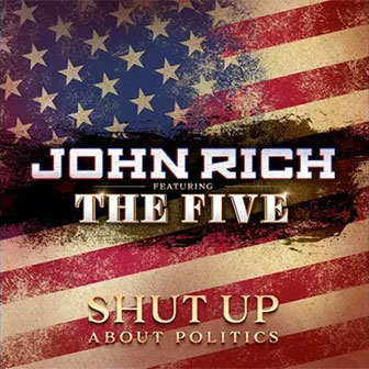 "Shut Up About Politics" by John Rich