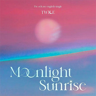 "Moonlight Sunrise" by TWICE